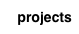 projects