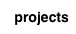 projects